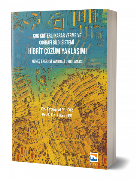 Çok Kriterli Karar Verme ve Coğrafi Bilgi Sistemi Hibrit Çözüm Yaklaşımı